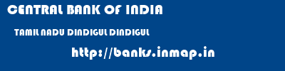 CENTRAL BANK OF INDIA  TAMIL NADU DINDIGUL DINDIGUL   banks information 